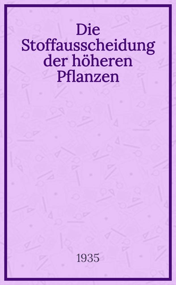 Die Stoffausscheidung der höheren Pflanzen