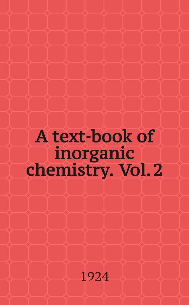 A text-book of inorganic chemistry. Vol. 2 : The alkali-metals and their congeners