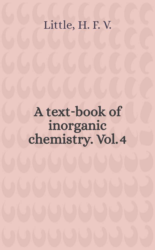A text-book of inorganic chemistry. Vol. 4 : Aluminium and its congeners, including the rare earth metals