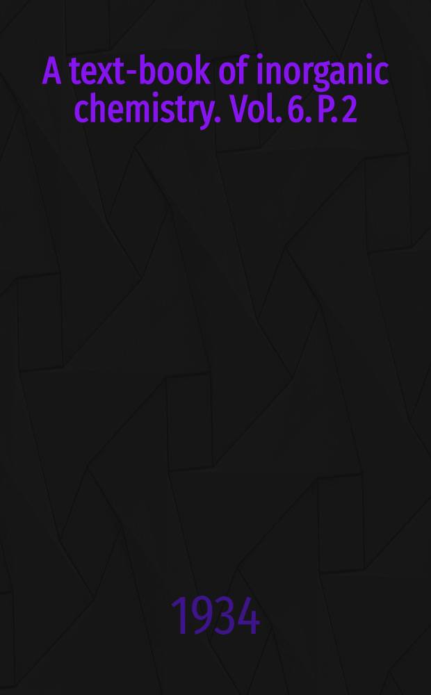 A text-book of inorganic chemistry. Vol. 6. P. 2 : Phosphorus