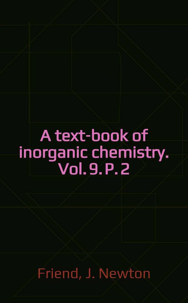 A text-book of inorganic chemistry. Vol. 9. P. 2 : Iron and its compounds