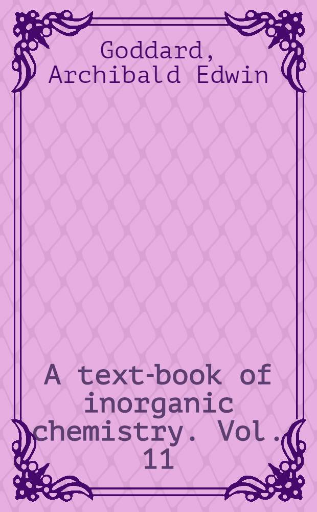 A text-book of inorganic chemistry. Vol. 11 : Organometallic compounds
