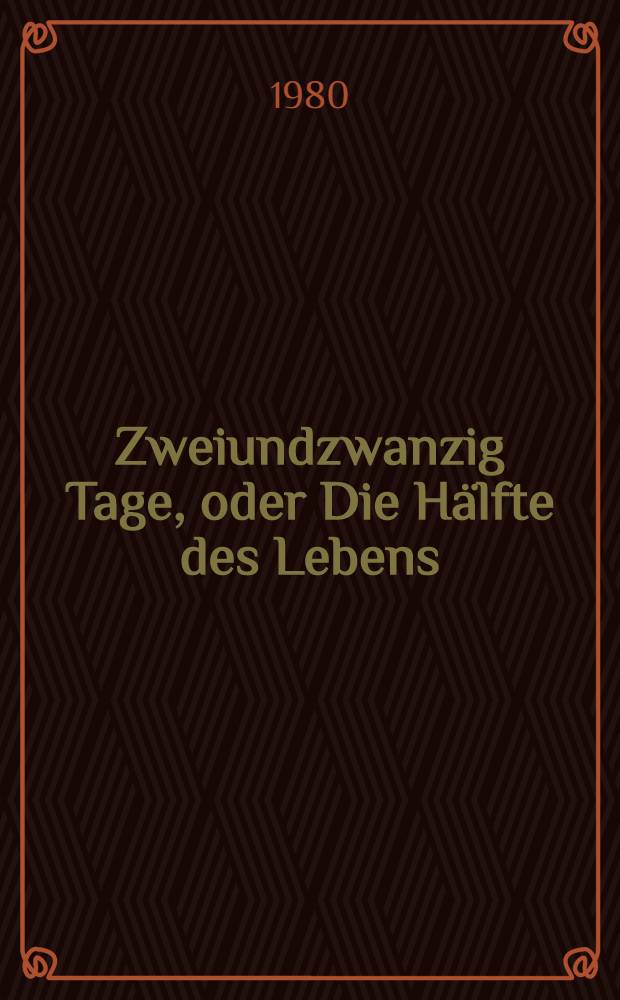 Zweiundzwanzig Tage, oder Die H&auml;lfte des Lebens : Reisenotizen