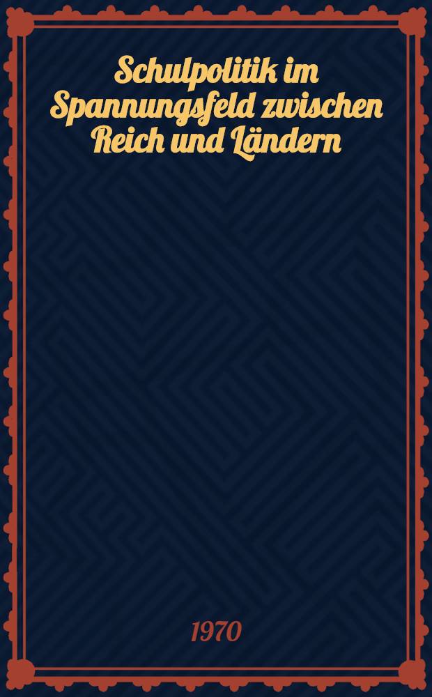 Schulpolitik im Spannungsfeld zwischen Reich und Ländern : Das Scheitern der Schulreform in der Weimarer Republik