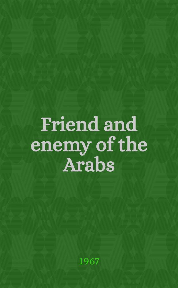 Friend and enemy of the Arabs : Facts on the attitude of the GDR and of West Germany on the imperialist aggression of Israel against the Arab states