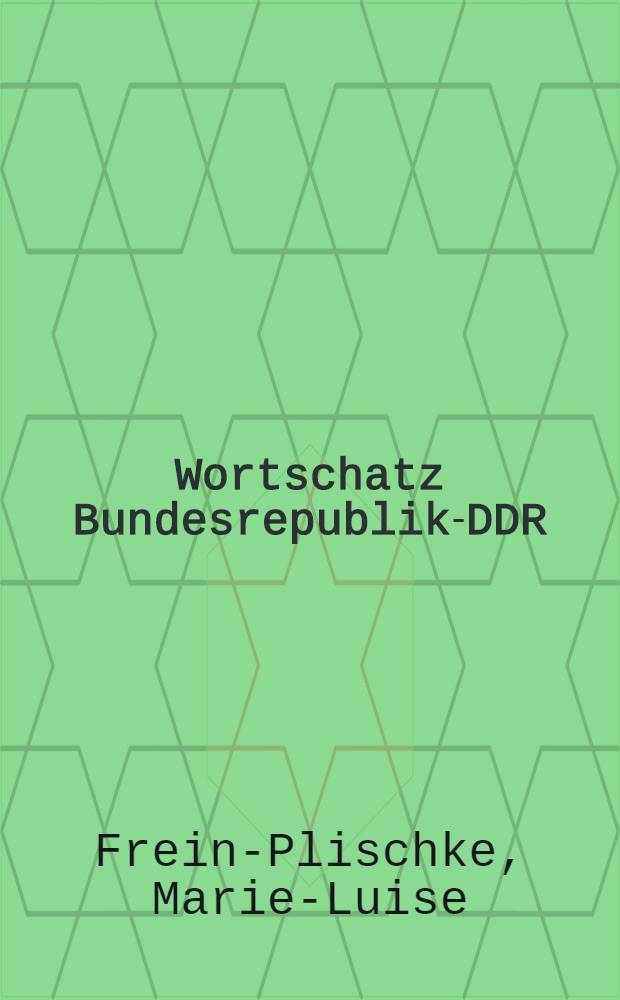 Wortschatz Bundesrepublik-DDR : Semantische Unters. anhand von Personalkollektiva : Inaug.-Diss