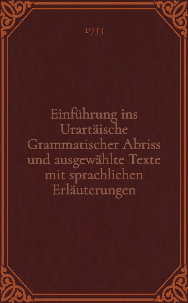 Einführung ins Urartäische Grammatischer Abriss und ausgewählte Texte mit sprachlichen Erläuterungen