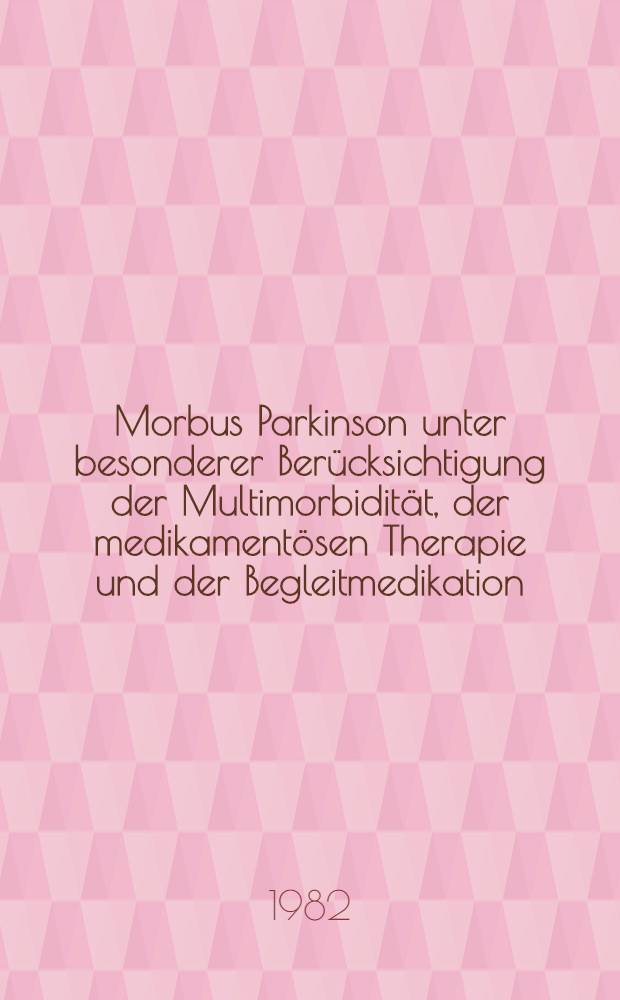 Morbus Parkinson unter besonderer Berücksichtigung der Multimorbidität, der medikamentösen Therapie und der Begleitmedikation : Inaug.-Diss