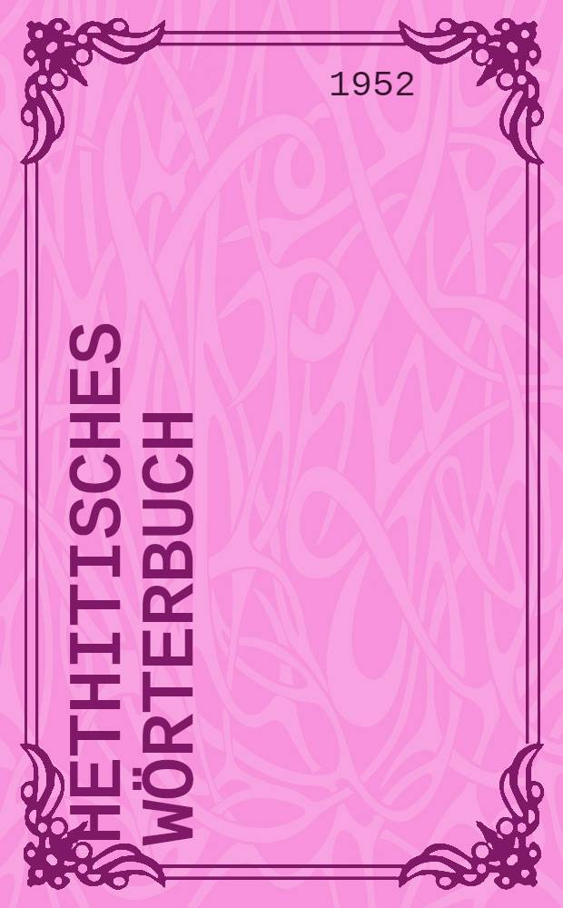 Hethitisches W&ouml;rterbuch : Kurzgefasste kritische Sammlung der Deutschen hethitischer W&ouml;rter : Lfg. 1 3, 4