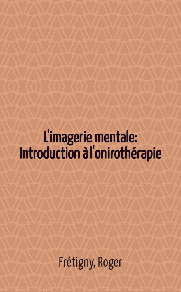 L'imagerie mentale : Introduction &agrave; l'oniroth&eacute;rapie