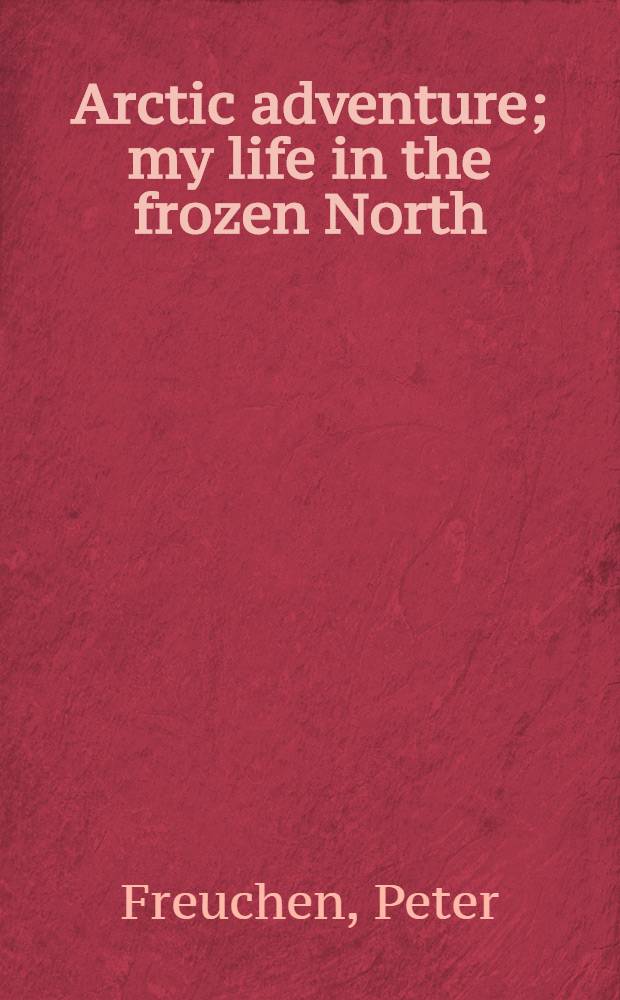 Arctic adventure; my life in the frozen North