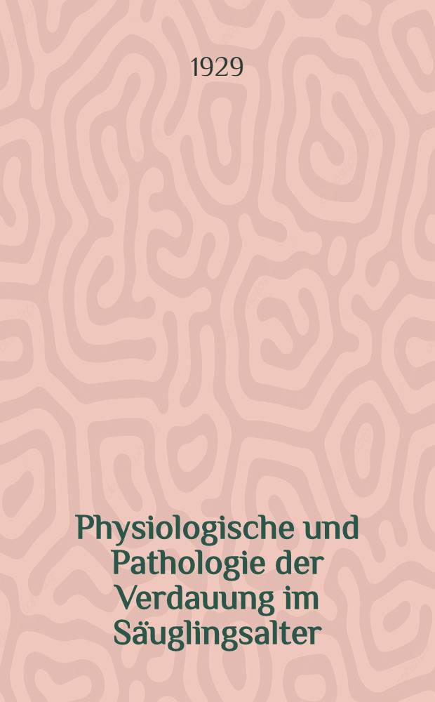 Physiologische und Pathologie der Verdauung im Säuglingsalter