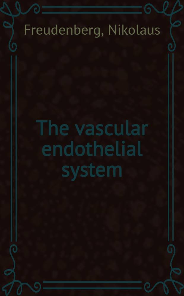The vascular endothelial system : Structure, function, pathology, reaction to endotoxin shock, methods of investigation