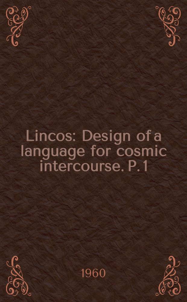 Lincos : Design of a language for cosmic intercourse. P. 1