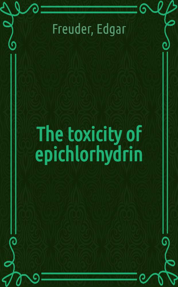 The toxicity of epichlorhydrin