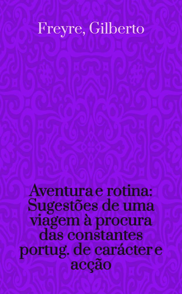 Aventura e rotina : Sugestões de uma viagem à procura das constantes portug. de carácter e acção