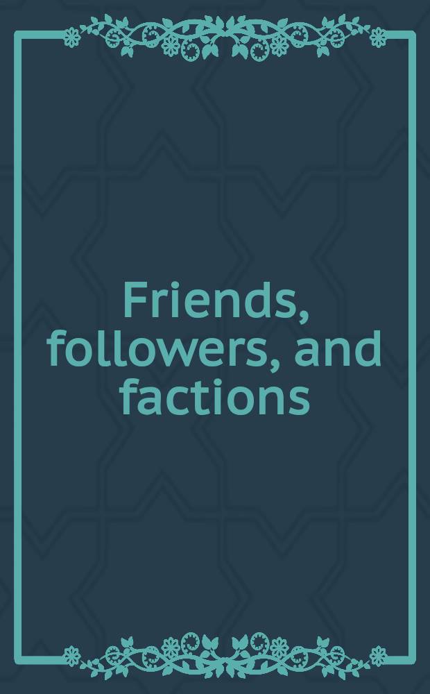 Friends, followers, and factions : A reader in polit. clientelism