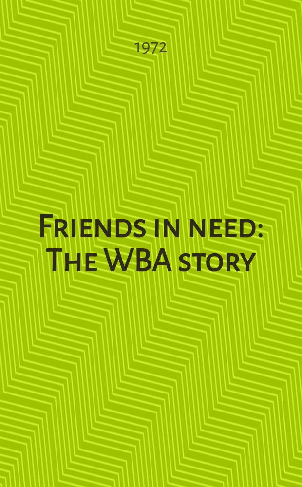 Friends in need : The WBA story : A Canad. epic in fraternalism