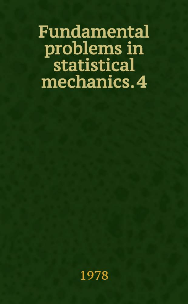 Fundamental problems in statistical mechanics. 4 : Proceedings of the International summer school in statistical mechanics IV, Jadwisin, Poland, 14-24 September, 1977