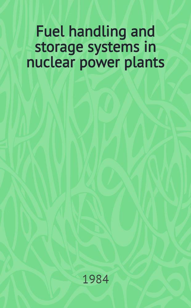 Fuel handling and storage systems in nuclear power plants : A safety guide