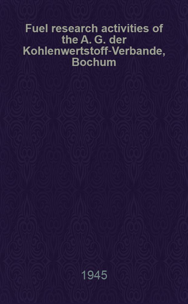 Fuel research activities of the A. G. der Kohlenwertstoff-Verbande, Bochum