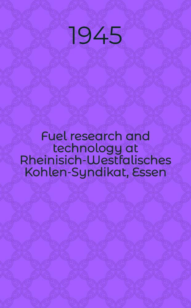 Fuel research and technology at Rheinisich-Westfalisches Kohlen-Syndikat, Essen