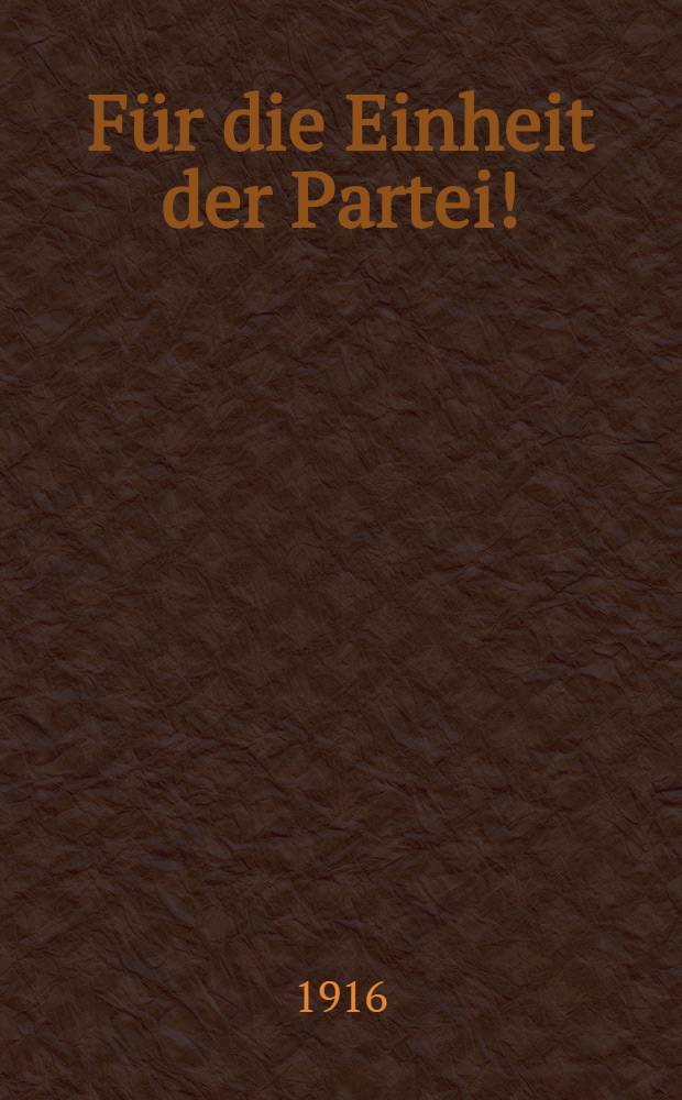 Für die Einheit der Partei!