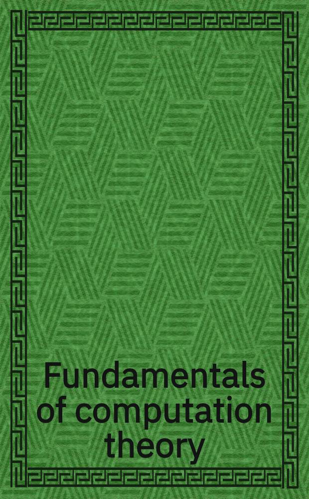 Fundamentals of computation theory : Intern. conf. FCT '89, Szeged, Hungary, Aug. 21-25, 1989 : Proceedings