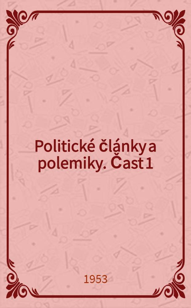 Politické články a polemiky. Čast 1 : Z let 1925-1934