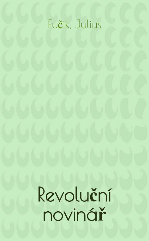 Revoluční novinář : Výbor z článků 1931-1943