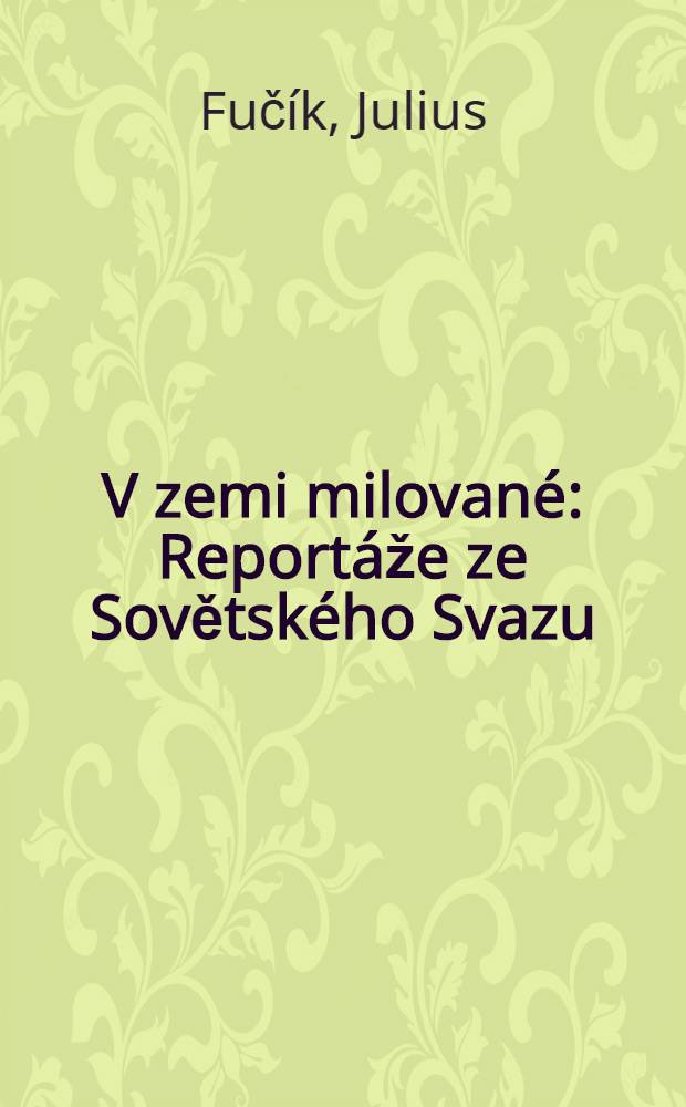 V zemi milovan&eacute; : Report&aacute;že ze Sovětsk&eacute;ho Svazu