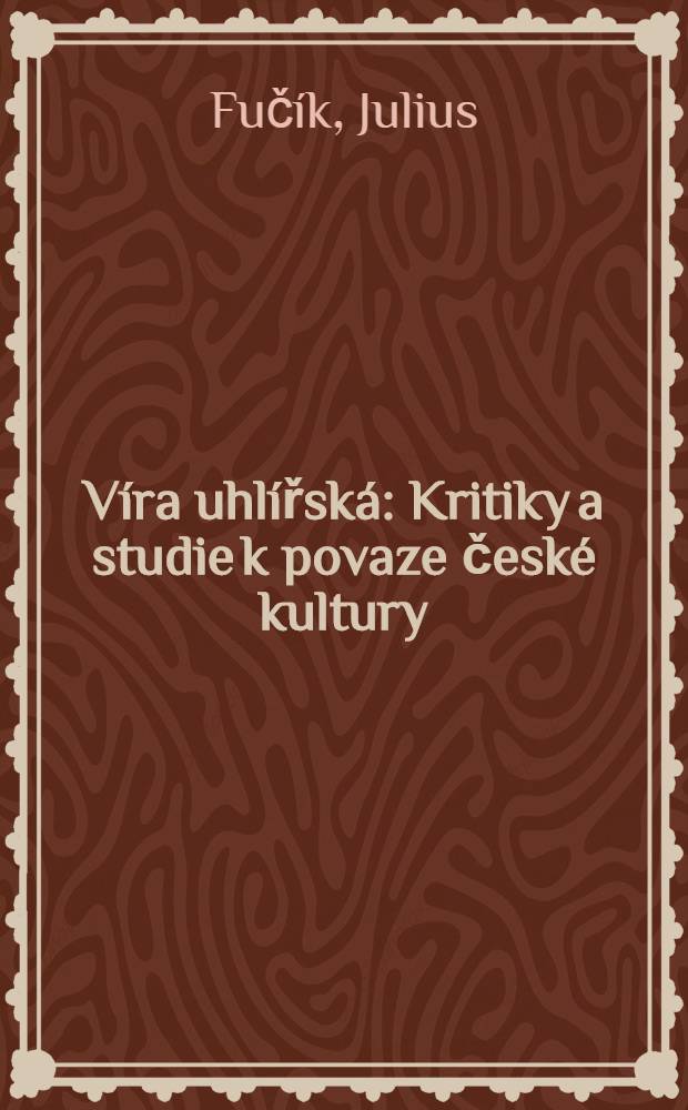 Víra uhlířská : Kritiky a studie k povaze české kultury