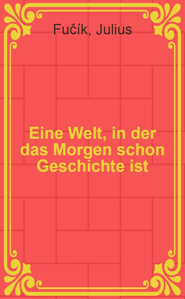 Eine Welt, in der das Morgen schon Geschichte ist : Buch einer Reise durch die Sowjetunion