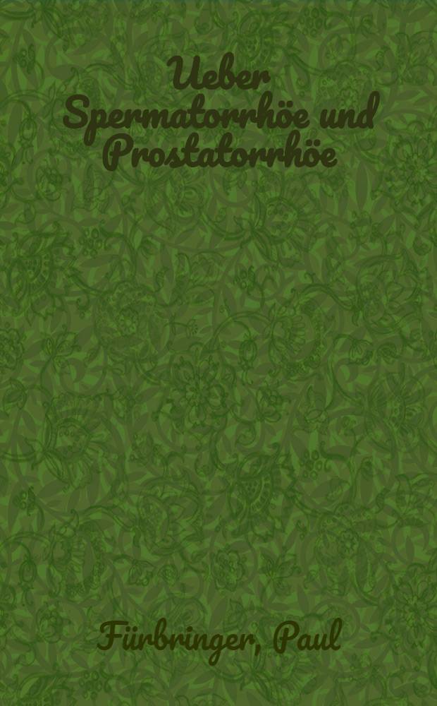 Ueber Spermatorrhöe und Prostatorrhöe
