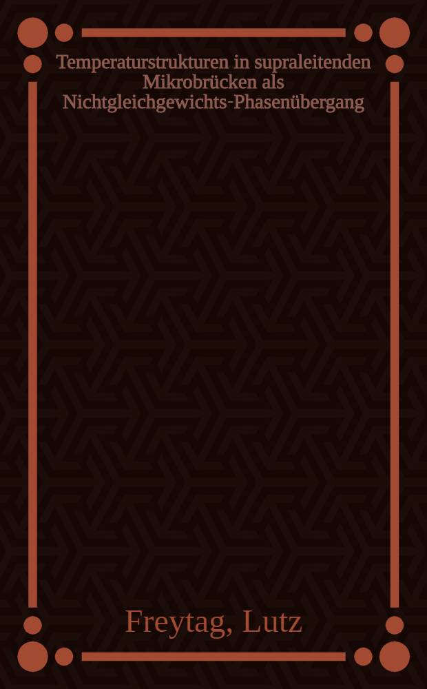 Temperaturstrukturen in supraleitenden Mikrobrücken als Nichtgleichgewichts-Phasenübergang : Diss