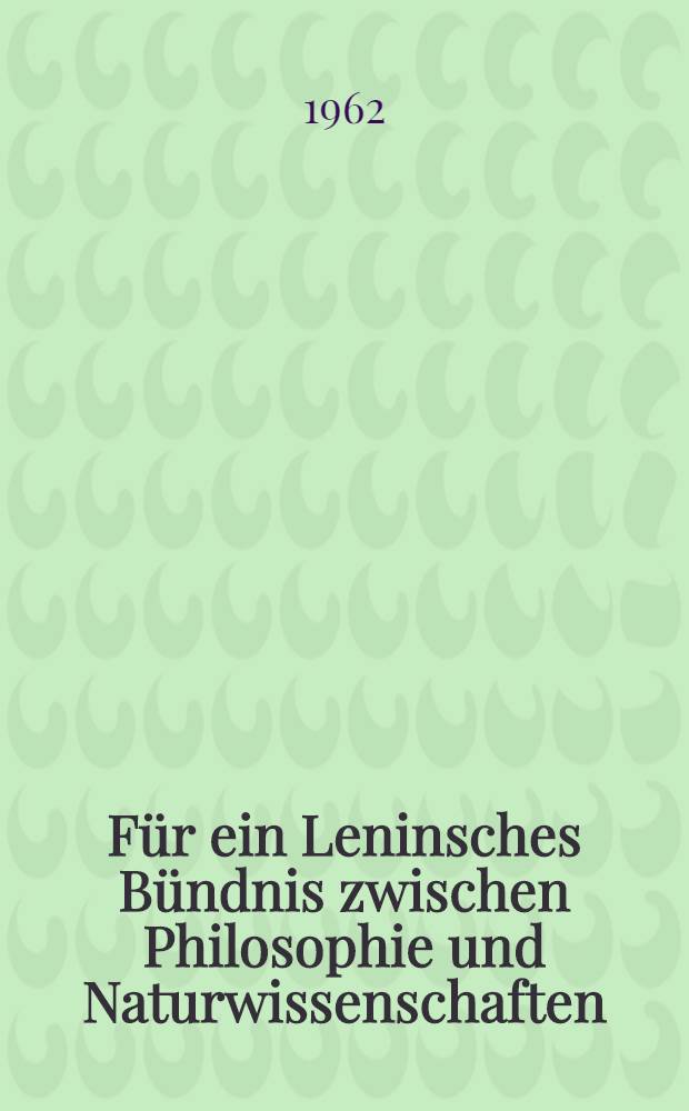 Für ein Leninsches Bündnis zwischen Philosophie und Naturwissenschaften : Leitartikel der sowjetischen Zeitschrift "Woprossi filosofij" anläßlich des 40. Jahrestages von Lenins Arbeit "Über die Bedeutung des streitbaren Materialismus"