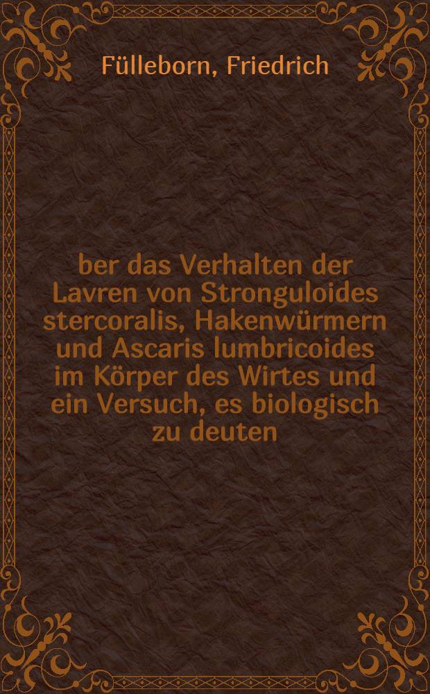Über das Verhalten der Lavren von Stronguloides stercoralis, Hakenwürmern und Ascaris lumbricoides im Körper des Wirtes und ein Versuch, es biologisch zu deuten