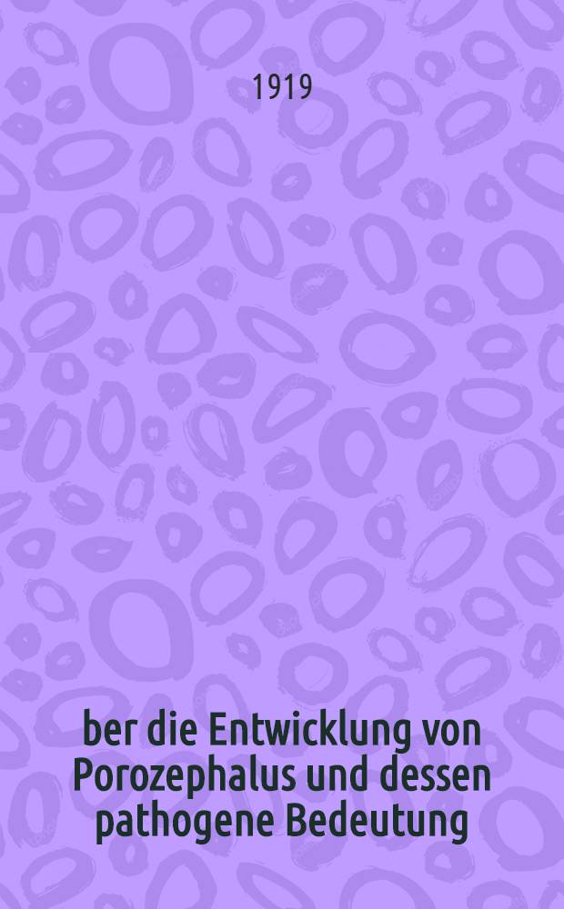 Über die Entwicklung von Porozephalus und dessen pathogene Bedeutung