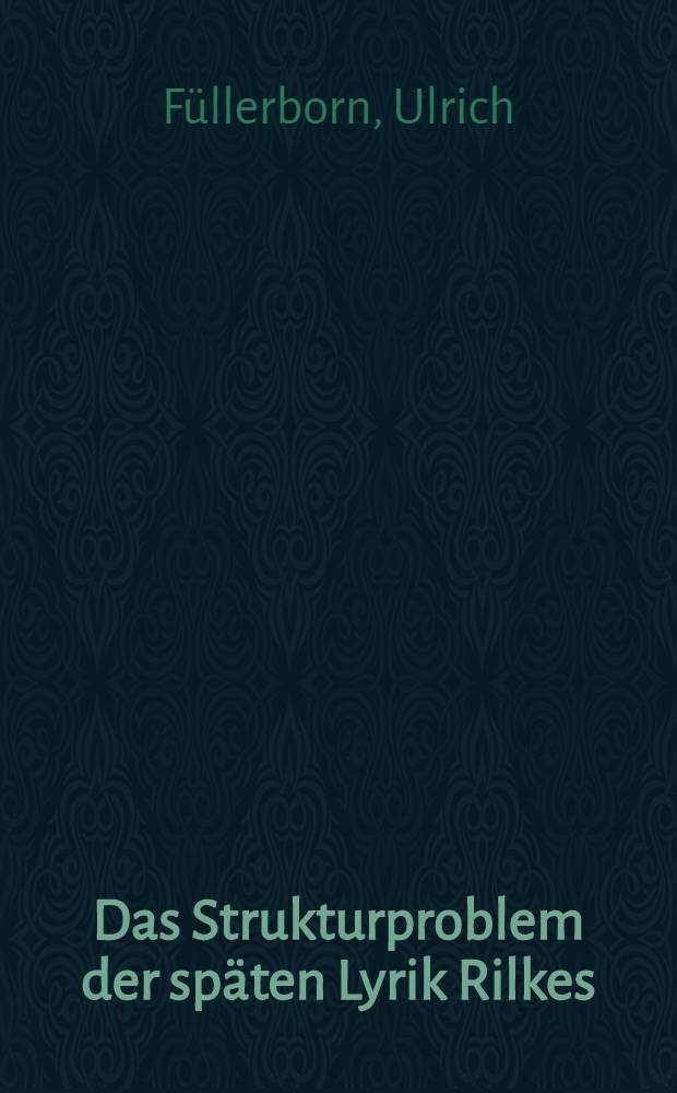 Das Strukturproblem der späten Lyrik Rilkes : Voruntersuchung zu einem historischen Rilke-Verstädnis