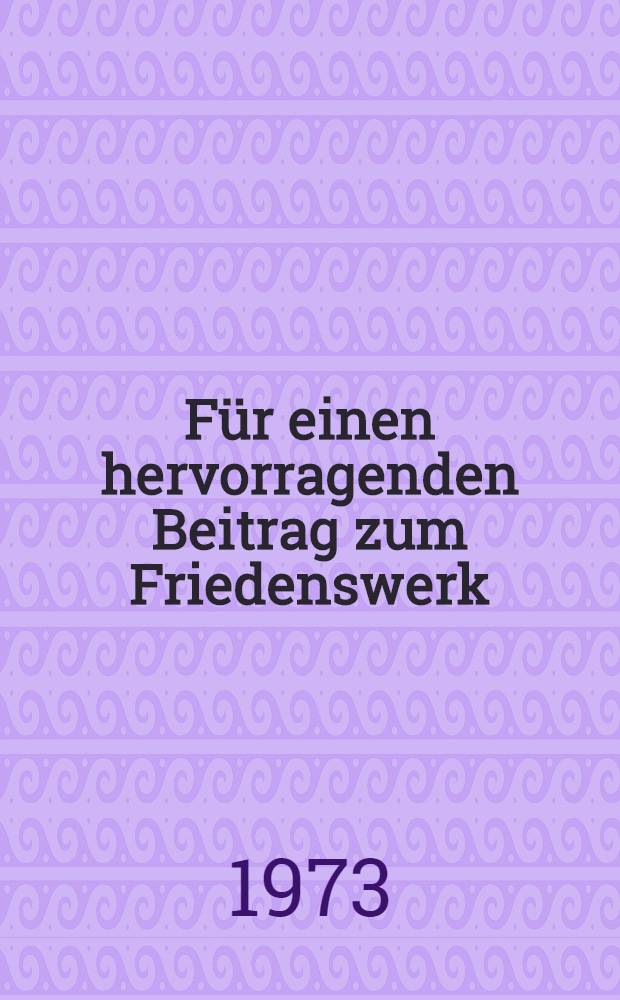 Für einen hervorragenden Beitrag zum Friedenswerk : Festveranstaltung anläßlich der Verleihung des Internationalen Leninpreises "Für die Festigung des Friedens zwischen den Völkern" an den Generalsekretär des ZK der KPdSU, Leonid Breshnew, 11. Juli 1973