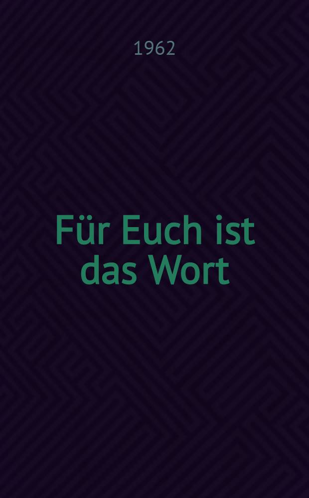 Für Euch ist das Wort : Die Gestalt des Arbeiters in der proletarisch-revolutionären Literatur : Deutschlands 1918-1933 : Eine Auswahl von Lyrik und Prosa