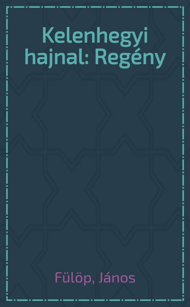 Kelenhegyi hajnal : Reg&eacute;ny
