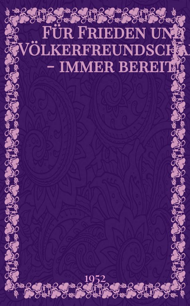 Für Frieden und Völkerfreundschaft - immer bereit!