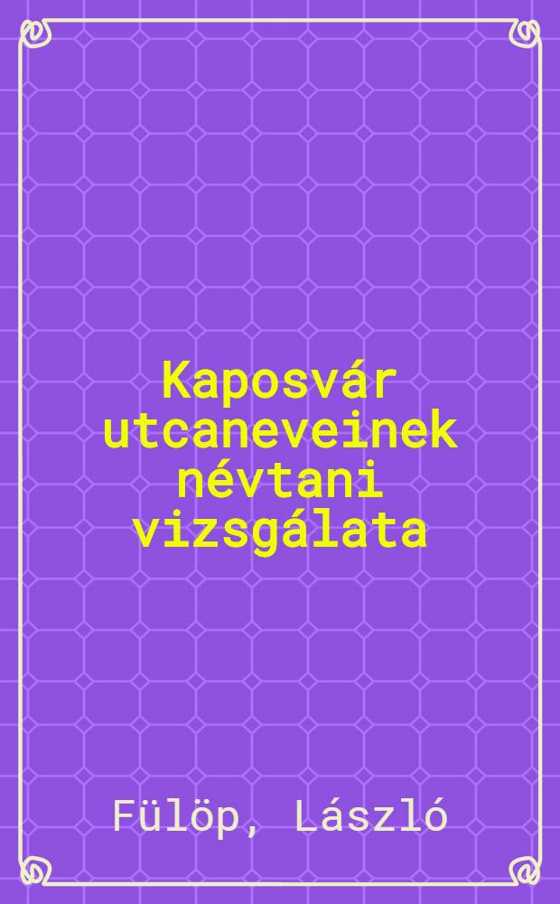Kaposvár utcaneveinek névtani vizsgálata