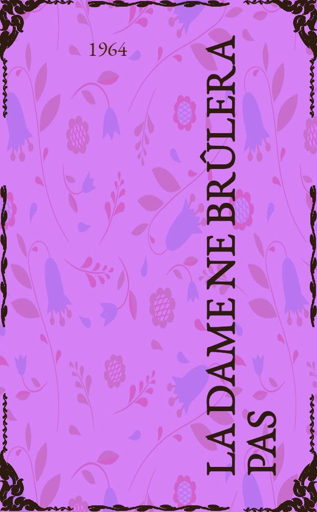 La Dame ne br&ucirc;lera pas : Com&eacute;die de printemps en trois actes