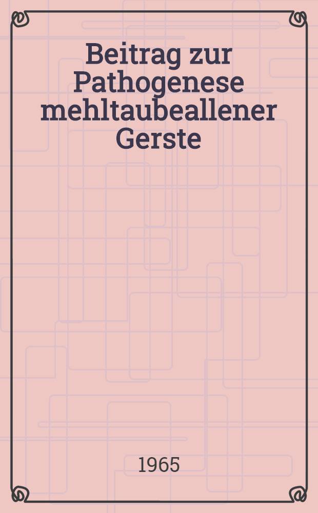 Beitrag zur Pathogenese mehltaubeallener Gerste (Erysiphe graminis F. sp. hordei Marchal)