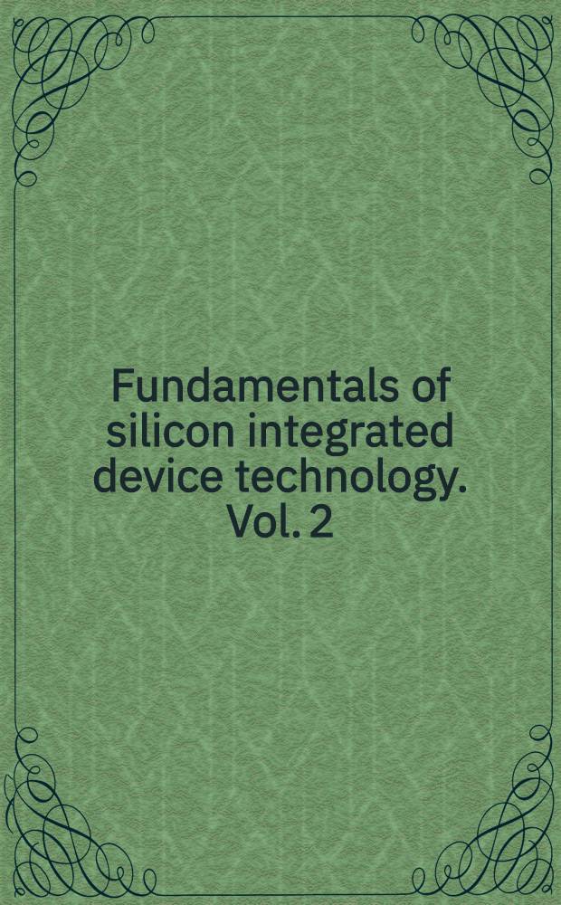Fundamentals of silicon integrated device technology. Vol. 2 : Bipolar und unipolar transistors