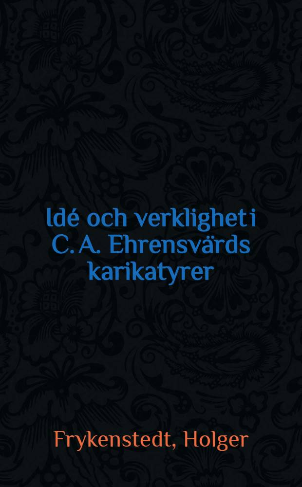 Id&eacute; och verklighet i C. A. Ehrensv&auml;rds karikatyrer