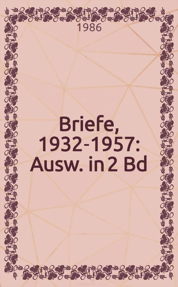 Briefe, 1932-1957 : Ausw. in 2 Bd