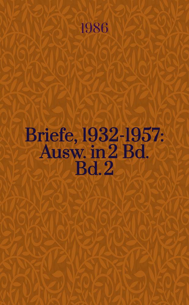 Briefe, 1932-1957 : Ausw. in 2 Bd. Bd. 2 : 1954-1957